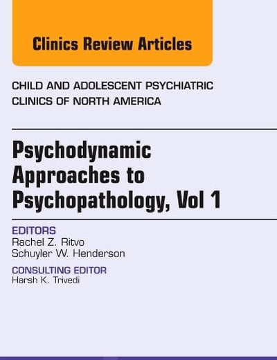 Psychodynamic Approaches to Psychopathology, vol 1, An Issue of Child and Adolescent Psychiatric Clinics of North America (Volume 22-1) (The Clinics: Internal Medicine, Volume 22-1)