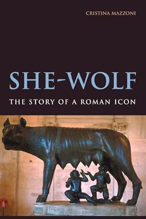She-Wolf: The Story of a Roman Icon