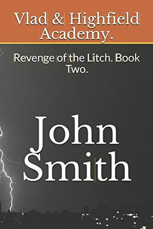 Vlad & Highfield Academy.: Revenge of the Litch. Book Two.