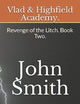 Vlad & Highfield Academy.: Revenge of the Litch. Book Two.