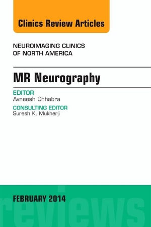 MR Neurography, An Issue of Neuroimaging Clinics (Volume 24-1) (The Clinics: Radiology, Volume 24-1)
