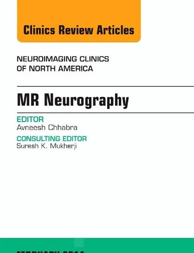 MR Neurography, An Issue of Neuroimaging Clinics (Volume 24-1) (The Clinics: Radiology, Volume 24-1)