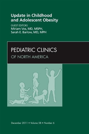 Update in Childhood and Adolescent Obesity, An Issue of Pediatric Clinics (Volume 58-6) (The Clinics: Internal Medicine, Volume 58-6)