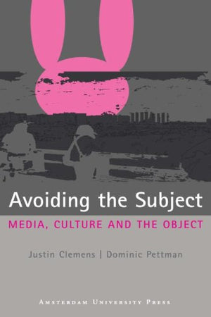 Avoiding The Subject: Media, Culture And The Object