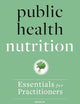 Public Health Nutrition: Essentials for Practitioners
