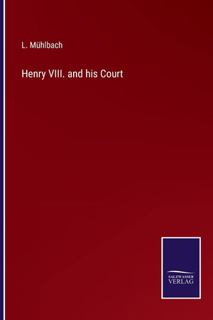 Henry VIII. and his Court