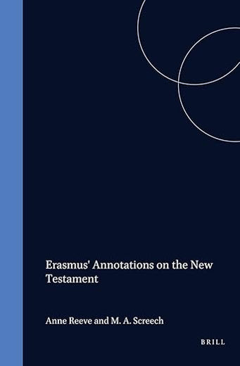 Erasmus' Annotations on the New Testament: Acts ― Romans ― I and II Corinthians. Facsimile of the Latin Text with all Earlier Variants (Studies in the History of Christian Traditions, 42)