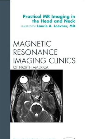 Practical MR Imaging in the Head and Neck, An Issue of Magnetic Resonance Imaging Clinics (Volume 20-3) (The Clinics: Radiology, Volume 20-3)