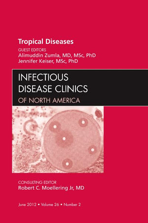 Tropical Diseases, An Issue of Infectious Disease Clinics (Volume 26-2) (The Clinics: Internal Medicine, Volume 26-2)