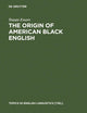 The Origin of American Black English: Be-Forms in the Hoodoo Texts (Topics in English Linguistics, 15)