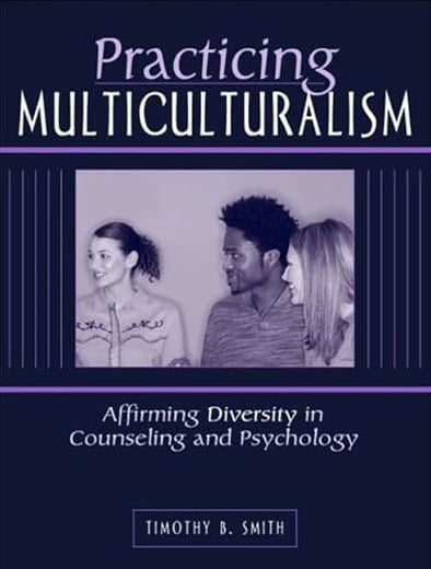 Practicing Multiculturalism: Affirming Diversity in Counseling and Psychology