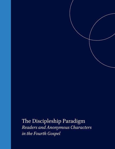 The Discipleship Paradigm: Readers and Anonymous Characters in the Fourth Gospel (Biblical Interpretation Series, 27)