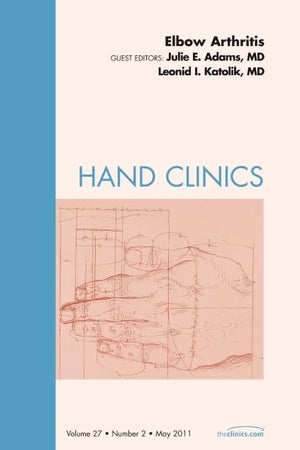 Elbow Arthritis, An Issue of Hand Clinics (Volume 27-2) (The Clinics: Orthopedics, Volume 27-2)