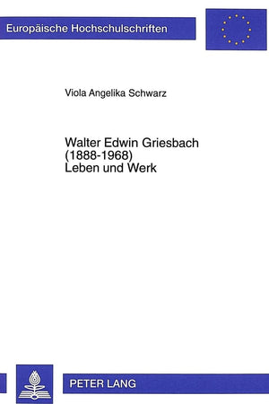Walter Edwin Griesbach (1888-1968)- Leben und Werk: Pharmakologe, Stoffwechselpathologe und Endokrinologe (Europäische Hochschulschriften / European ... Universitaires Européennes) (German Edition)