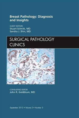 Breast Pathology: Diagnosis and Insights, An Issue of Surgical Pathology Clinics (Volume 5-3) (The Clinics: Internal Medicine, Volume 5-3)