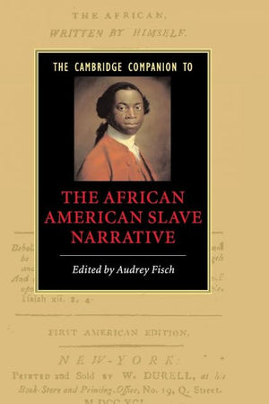 The Cambridge Companion to the African American Slave Narrative (Cambridge Companions to Literature)