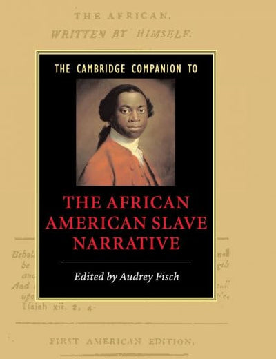The Cambridge Companion to the African American Slave Narrative (Cambridge Companions to Literature)