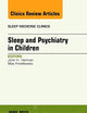 Sleep and Psychiatry in Children, An Issue of Sleep Medicine Clinics (Volume 10-2) (The Clinics: Internal Medicine, Volume 10-2)