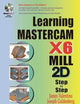 Learning Mastercam X6 Mill Step by Step
