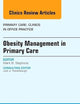 Obesity Management in Primary Care, An Issue of Primary Care: Clinics in Office Practice (Volume 43-1) (The Clinics: Internal Medicine, Volume 43-1)