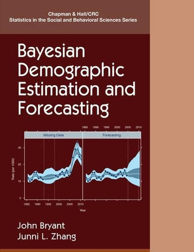 Bayesian Demographic Estimation and Forecasting (Chapman & Hall/CRC Statistics in the Social and Behavioral Sciences)