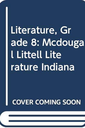 Literature, Grade 8: Mcdougal Littell Literature Indiana