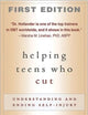 Helping Teens Who Cut, First Edition: Understanding and Ending Self-Injury