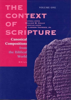 The Context of Scripture: Canonical Compositions, Monumental Inscriptions and Archival Documents from the Biblical World