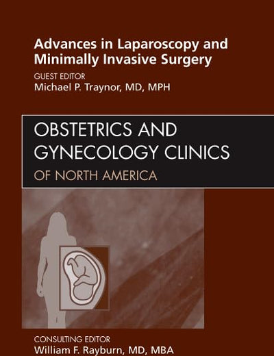 Advances in Laparoscopy and Minimally Invasive Surgery, An Issue of Obstetrics and Gynecology Clinics (Volume 38-4) (The Clinics: Internal Medicine, Volume 38-4)