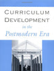 Curriculum Development in the Postmodern Era (Critical Education Practice)