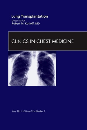 Lung Transplantation, An Issue of Clinics in Chest Medicine (Volume 32-2) (The Clinics: Internal Medicine, Volume 32-2)