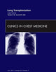 Lung Transplantation, An Issue of Clinics in Chest Medicine (Volume 32-2) (The Clinics: Internal Medicine, Volume 32-2)