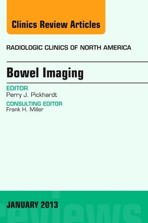 Bowel Imaging, An Issue of Radiologic Clinics of North America (Volume 51-1) (The Clinics: Radiology, Volume 51-1)