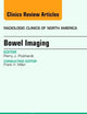 Bowel Imaging, An Issue of Radiologic Clinics of North America (Volume 51-1) (The Clinics: Radiology, Volume 51-1)