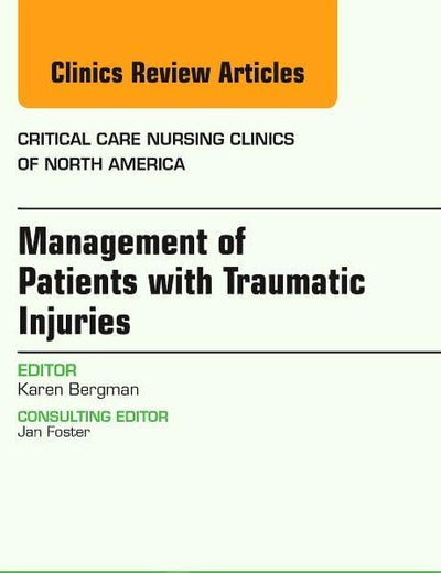Management of Patients with Traumatic Injuries, An Issue of Critical Nursing Clinics (Volume 27-2) (The Clinics: Nursing, Volume 27-2)
