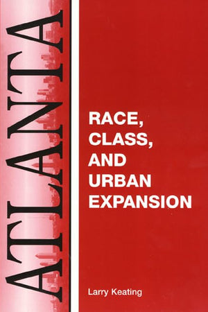 Atlanta: Race, Class And Urban Expansion (Comparitive American Cities)