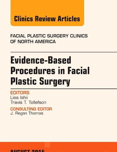 Evidence-Based Procedures in Facial Plastic Surgery, An Issue of Facial Plastic Surgery Clinics of North America (Volume 23-3) (The Clinics: Surgery, Volume 23-3)