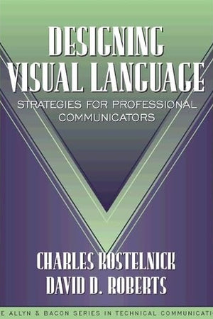 Designing Visual Language: Strategies for Professional Communicators (Part of the Allyn & Bacon Series in Technical Communication)