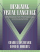 Designing Visual Language: Strategies for Professional Communicators (Part of the Allyn & Bacon Series in Technical Communication)