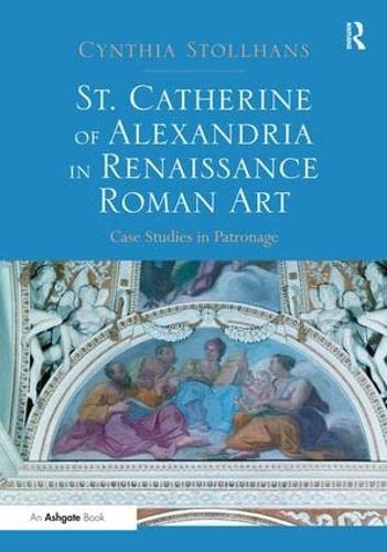 St. Catherine of Alexandria in Renaissance Roman Art: Case Studies in Patronage
