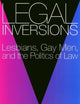 Legal Inversions: Lesbians, Gay Men, and the Politics of the Law