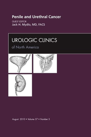 Penile and Urethral Cancer, An Issue of Urologic Clinics (Volume 37-3) (The Clinics: Internal Medicine, Volume 37-3)