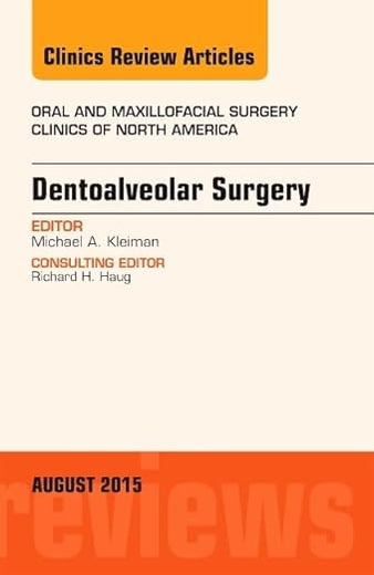 Dentoalveolar Surgery, An Issue of Oral and Maxillofacial Clinics of North America (Volume 27-3) (The Clinics: Dentistry, Volume 27-3)
