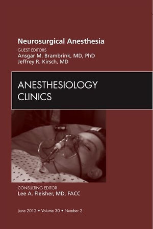 Neurosurgical Anesthesia, An Issue of Anesthesiology Clinics (Volume 30-2) (The Clinics: Surgery, Volume 30-2)