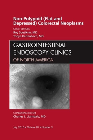 Non-Polypoid (Flat and Depressed) Colorectal Neoplasms, An Issue of Gastrointestinal Endoscopy Clinics (Volume 20-3) (The Clinics: Internal Medicine, Volume 20-3)