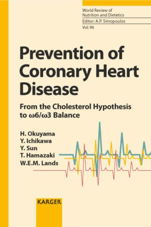 Prevention of Coronary Heart Disease: From the Cholesterol Hypothesis to w6/w3 Balance (World Review of Nutrition & Dietetics)