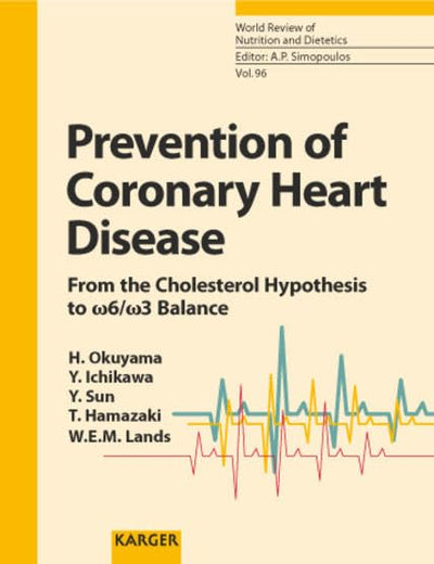 Prevention of Coronary Heart Disease: From the Cholesterol Hypothesis to w6/w3 Balance (World Review of Nutrition & Dietetics)