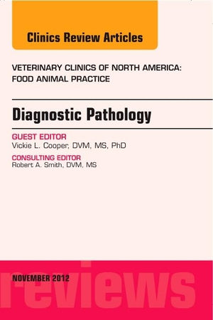 Diagnostic Pathology, An Issue of Veterinary Clinics: Food Animal Practice (Volume 28-3) (The Clinics: Veterinary Medicine, Volume 28-3)