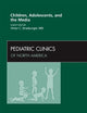 Children, Adolescents, and the Media, An Issue of Pediatric Clinics (Volume 59-3) (The Clinics: Internal Medicine, Volume 59-3)