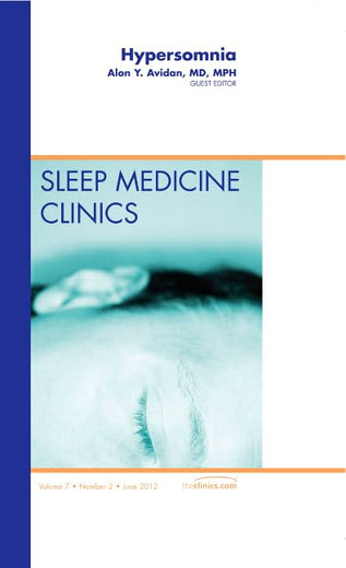 Hypersomnia, An Issue of Sleep Medicine Clinics (Volume 7-2) (The Clinics: Internal Medicine, Volume 7-2)